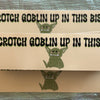 Crotch Goblin Up in This Bish