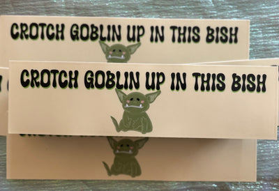 Crotch Goblin Up in This Bish
