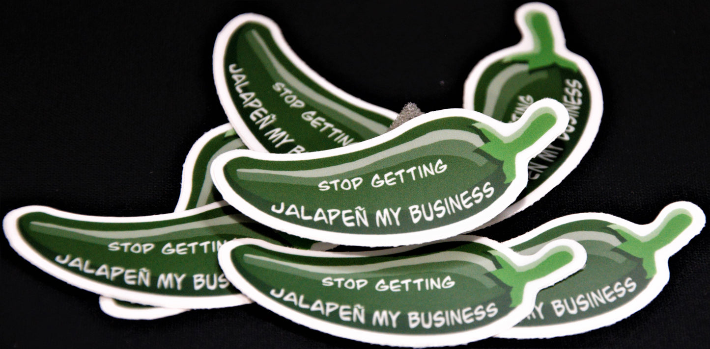 Stop Getting Jalapeñ My Business Sticker (small/medium)