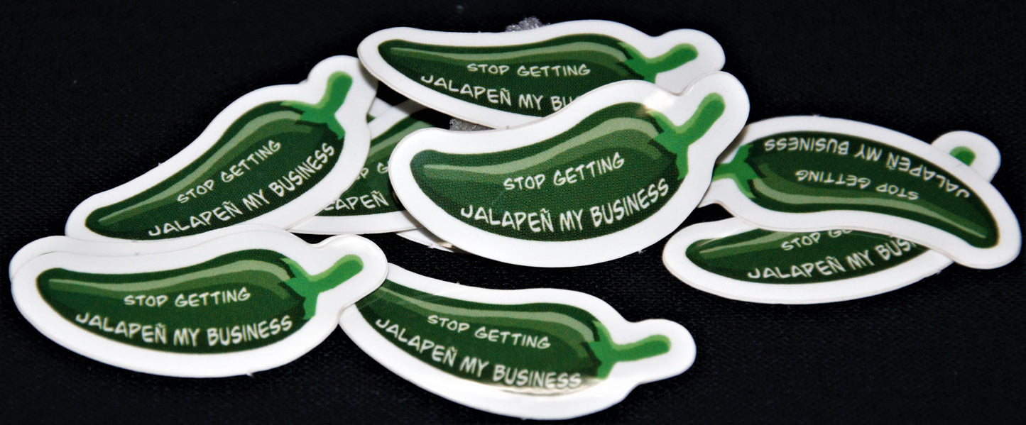 Stop Getting Jalapeñ My Business Sticker (small/medium)