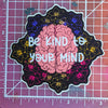 Be Kind To Your Mind Sticker (floral)