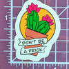 Don't Be A Prick Sticker